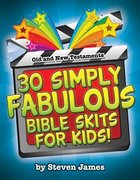 30 Simply Fabulous Bible Skits For Kids! Paperback