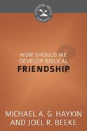 How Should We Develop Biblical Friendship? (Cultivating Biblical Godliness Series) Booklet