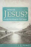 Who is Jesus?: Knowing Christ Through His "I Am" Sayings Paperback