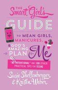 The Smart Girl's Guide to Mean Girls, Manicures, and God's Amazing Plan For Me Paperback