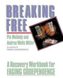 Breaking Free: A Recovery Workbook For Facing Codependence Breaking Free: A Recovery Workbook For Facing Codependence