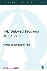 My Beloved Brothers and Sisters! (Journal For The Study Of The New Testament Supplement Series) My Beloved Brothers and Sisters! (Journal For The Study Of The New Testament Supplement Series)