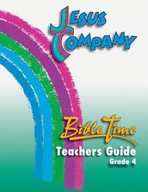 Grade 4 (Bible Time Teacher Guide) (Jesus Company Series) Grade 4 (Bible Time Teacher Guide) (Jesus Company Series)