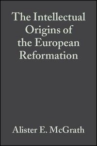 Intellectual Origins of the European Reformation (2nd Edition) Intellectual Origins of the European Reformation (2nd Edition)