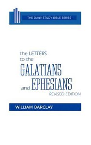 Letters to the Galatians and Ephesians (Daily Study Bible New Testament Series) Letters to the Galatians and Ephesians (Daily Study Bible New Testament Series)