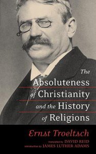 The Absoluteness of Christianity & the History of Religions The Absoluteness of Christianity & the History of Religions