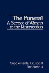 The Funeral (#04 in Supplemental Liturgical Resource Series) The Funeral (#04 in Supplemental Liturgical Resource Series)