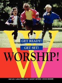 Get Ready! Get Set! Worship! Get Ready! Get Set! Worship!