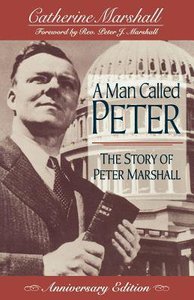 A Man Called Peter: The Story of Peter Marshall (Anniversary Edition) A Man Called Peter: The Story of Peter Marshall (Anniversary Edition)