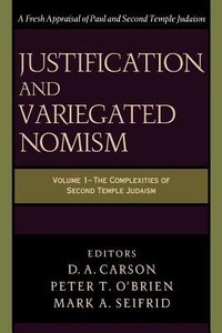 Justification and Variegated Nomism (Vol 1) Justification and Variegated Nomism (Vol 1)