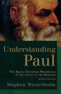 Understanding Paul: The Early Christian Worldview of the Letter to the Romans (2nd Edition) Understanding Paul: The Early Christian Worldview of the Letter to the Romans (2nd Edition)