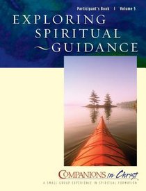 Exploring Spiritual Guidance (Participants Book) (Companions In Christ Series) Exploring Spiritual Guidance (Participants Book) (Companions In Christ Series)