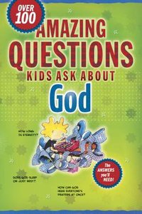 Amazing Questions Kids Ask About God Amazing Questions Kids Ask About God