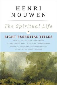 The Spiritual Life: Eight Essential Titles By Henri Nouwen The Spiritual Life: Eight Essential Titles By Henri Nouwen