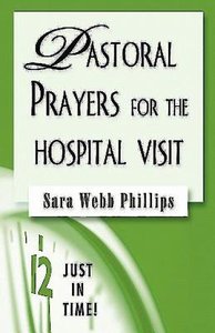 Pastoral Prayers For the Hospital Visit (Just In Time Series) Pastoral Prayers For the Hospital Visit (Just In Time Series)