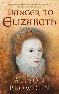 Danger to Elizabeth: The Catholics Under Elizabeth 1 Danger to Elizabeth: The Catholics Under Elizabeth 1