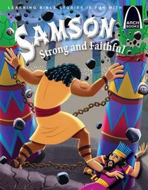 Samson, Strong and Faithful (Arch Books Series) Samson, Strong and Faithful (Arch Books Series)