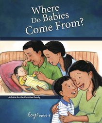 Where Do Babies Come From? (Boys 6-8) (Learning About Sex Series) Where Do Babies Come From? (Boys 6-8) (Learning About Sex Series)