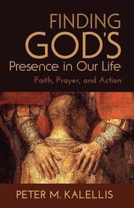 Finding Gods Presence in Our Life: Faith, Prayer and Action Finding Gods Presence in Our Life: Faith, Prayer and Action