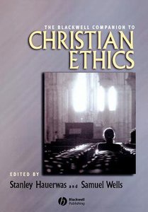 The Blackwell Companion to Christian Ethics The Blackwell Companion to Christian Ethics