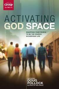 Activating God Space: Equipping Your People to Be the Church in Everyday Life (Kit) Activating God Space: Equipping Your People to Be the Church in Everyday Life (Kit)
