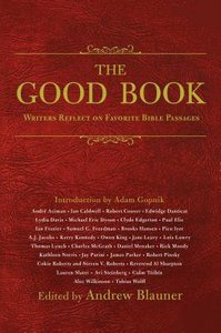 The Good Book: Writers Reflect on Favorite Bible Passages The Good Book: Writers Reflect on Favorite Bible Passages