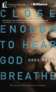 Close Enough to Hear God Breathe (Unabridged, 5 Cds) Close Enough to Hear God Breathe (Unabridged, 5 Cds)
