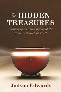 Hidden Treasures: Walking the Back Roads of the Bible in Search of Truth Hidden Treasures: Walking the Back Roads of the Bible in Search of Truth