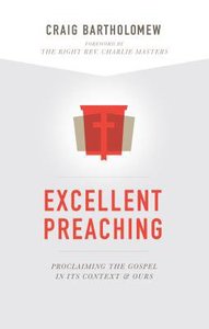 Excellent Preaching: Proclaiming the Gospel in Its Context and Ours Excellent Preaching: Proclaiming the Gospel in Its Context and Ours