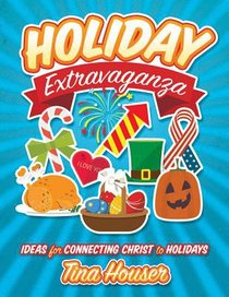 Holiday Extravaganza: Ideas For Connecting Christ to Holidays Holiday Extravaganza: Ideas For Connecting Christ to Holidays