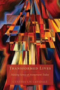 Transformed Lives: Making Sense of Atonement Today Transformed Lives: Making Sense of Atonement Today