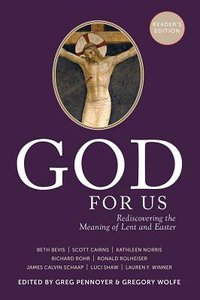 God For Us: Rediscovering the Meaning of Lent and Easter (Readers Edition) God For Us: Rediscovering the Meaning of Lent and Easter (Readers Edition)
