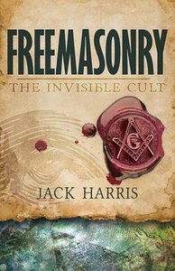 Freemasonry: Invisible Cult Freemasonry: Invisible Cult