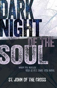 Dark Night of the Soul: When You Realize God is All That You Have Dark Night of the Soul: When You Realize God is All That You Have