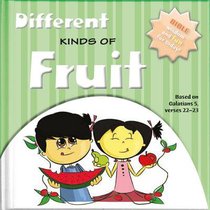 Different Kinds of Fruits: Bible Wisdom and Fun For Today! Different Kinds of Fruits: Bible Wisdom and Fun For Today!