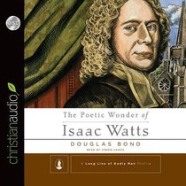 The Poetic Wonder of Isaac Watts (Unabridged, 3 Cds) The Poetic Wonder of Isaac Watts (Unabridged, 3 Cds)