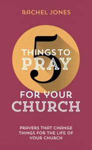 For Your Church (5 Things To Pray Series) For Your Church (5 Things To Pray Series)