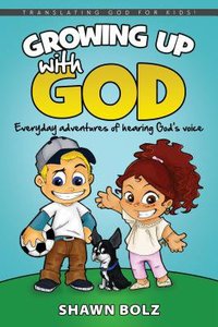 Growing Up With God - Adventures in Hearing His Voice (Translating God 4 Kids Series) Growing Up With God - Adventures in Hearing His Voice (Translating God 4 Kids Series)