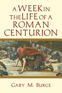 A Week in the Life of a Roman Centurion (A Week In The Life Series) Paperback