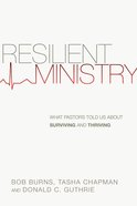 Resilient Ministry: What Pastors Told Us About Surviving and Thriving Paperback