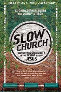 Slow Church: Cultivating Community in the Patient Way of Jesus Paperback