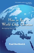 How to Be a World-Class Christian Paperback