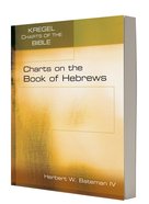 Charts on the Book of Hebrews (Kregel Charts Of The Bible And Theology Series) Paperback
