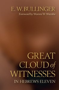 Great Cloud of Witnesses in Hebrews Eleven Great Cloud of Witnesses in Hebrews Eleven
