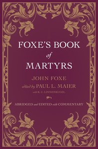 Foxes Book of Martyrs (Abridged And Edited With Commentary) Foxes Book of Martyrs (Abridged And Edited With Commentary)