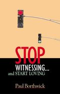 Stop Witnessing... and Start Loving Paperback