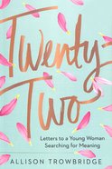 Twenty-Two: Letters to a Young Woman Searching For Meaning Hardback