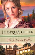 The Artisan's Wife (#03 in Refined By Love Series) Paperback