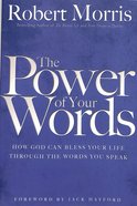 The Power of Your Words: How God Can Bless Your Life Through the Words You Speak Paperback