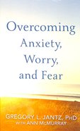 Overcoming Anxiety, Worry, and Fear Paperback
